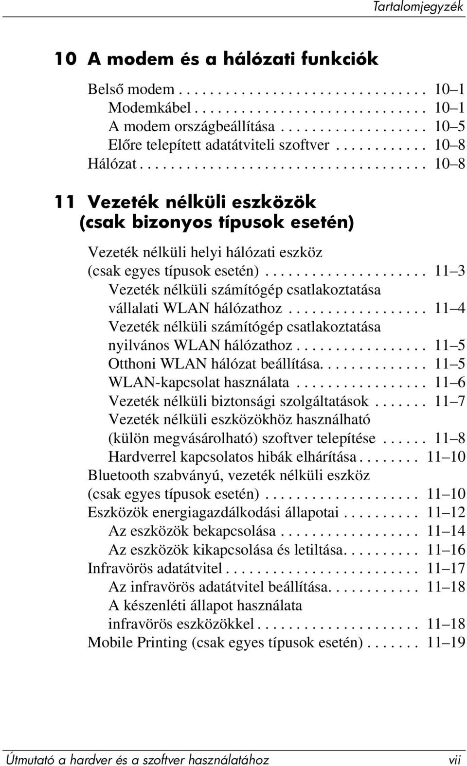 .................................... 10 8 11 Vezeték nélküli eszközök (csak bizonyos típusok esetén) Vezeték nélküli helyi hálózati eszköz (csak egyes típusok esetén).