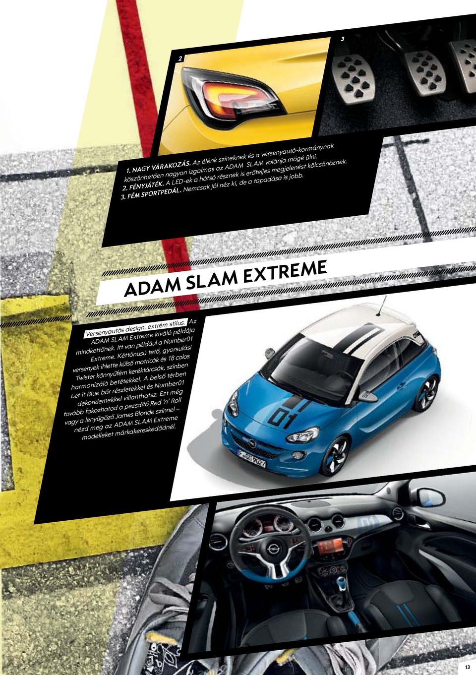 Az ADAM SLAM Extreme kiváló példája mindkettőnek. Itt van például a Number01 Extreme.