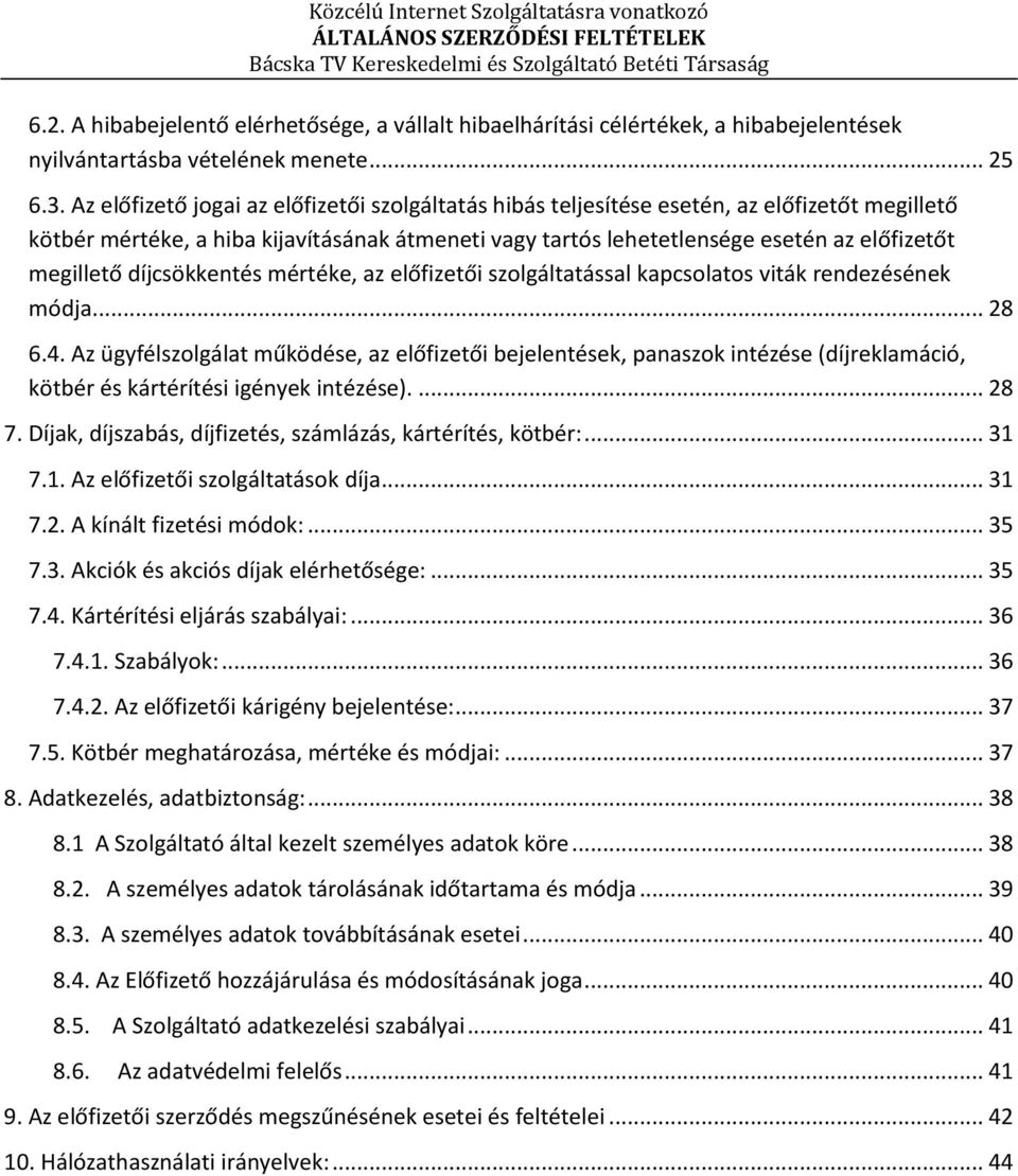 díjcsökkentés mértéke, az előfizetői szolgáltatással kapcsolatos viták rendezésének módja... 28 6.4.