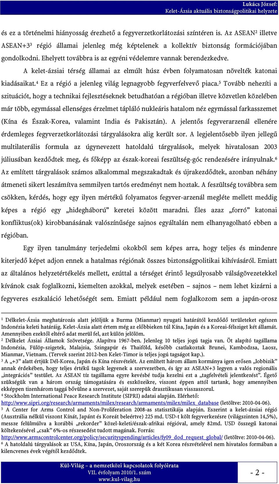 4 Ez a régió a jelenleg világ legnagyobb fegyverfelvevő piaca.