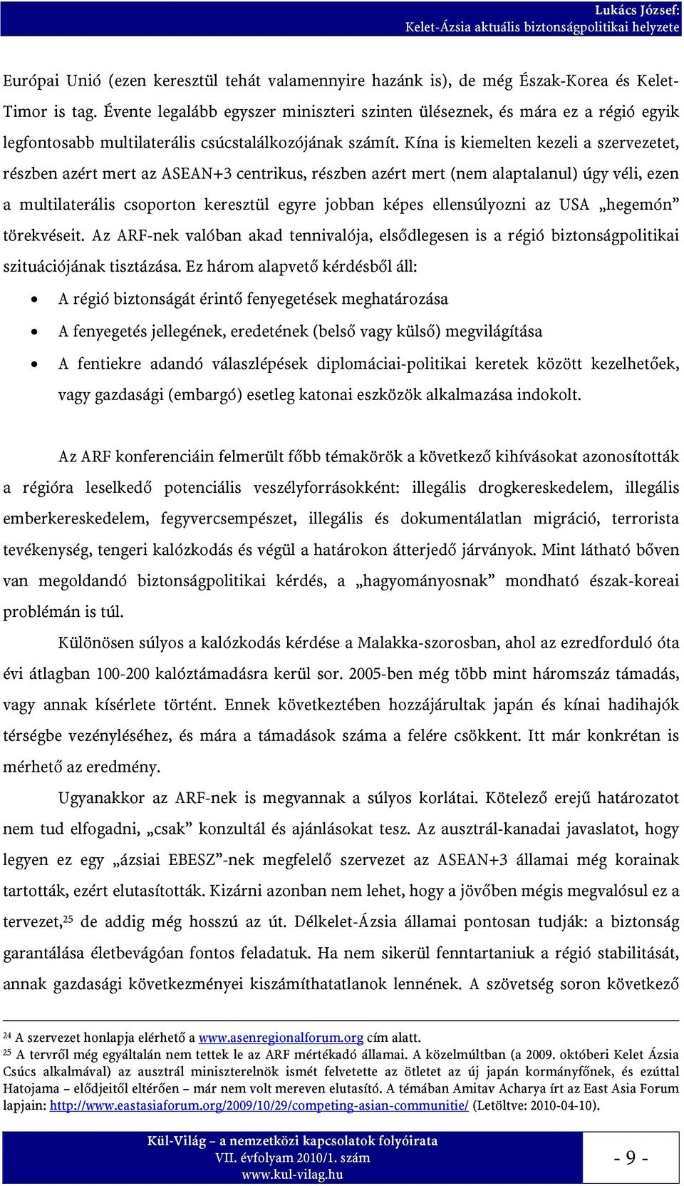 Kína is kiemelten kezeli a szervezetet, részben azért mert az ASEAN+3 centrikus, részben azért mert (nem alaptalanul) úgy véli, ezen a multilaterális csoporton keresztül egyre jobban képes