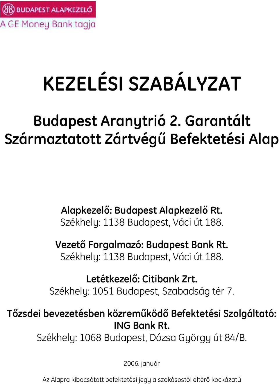 Letétkezelő: Citibank Zrt. Székhely: 1051 Budapest, Szabadság tér 7.