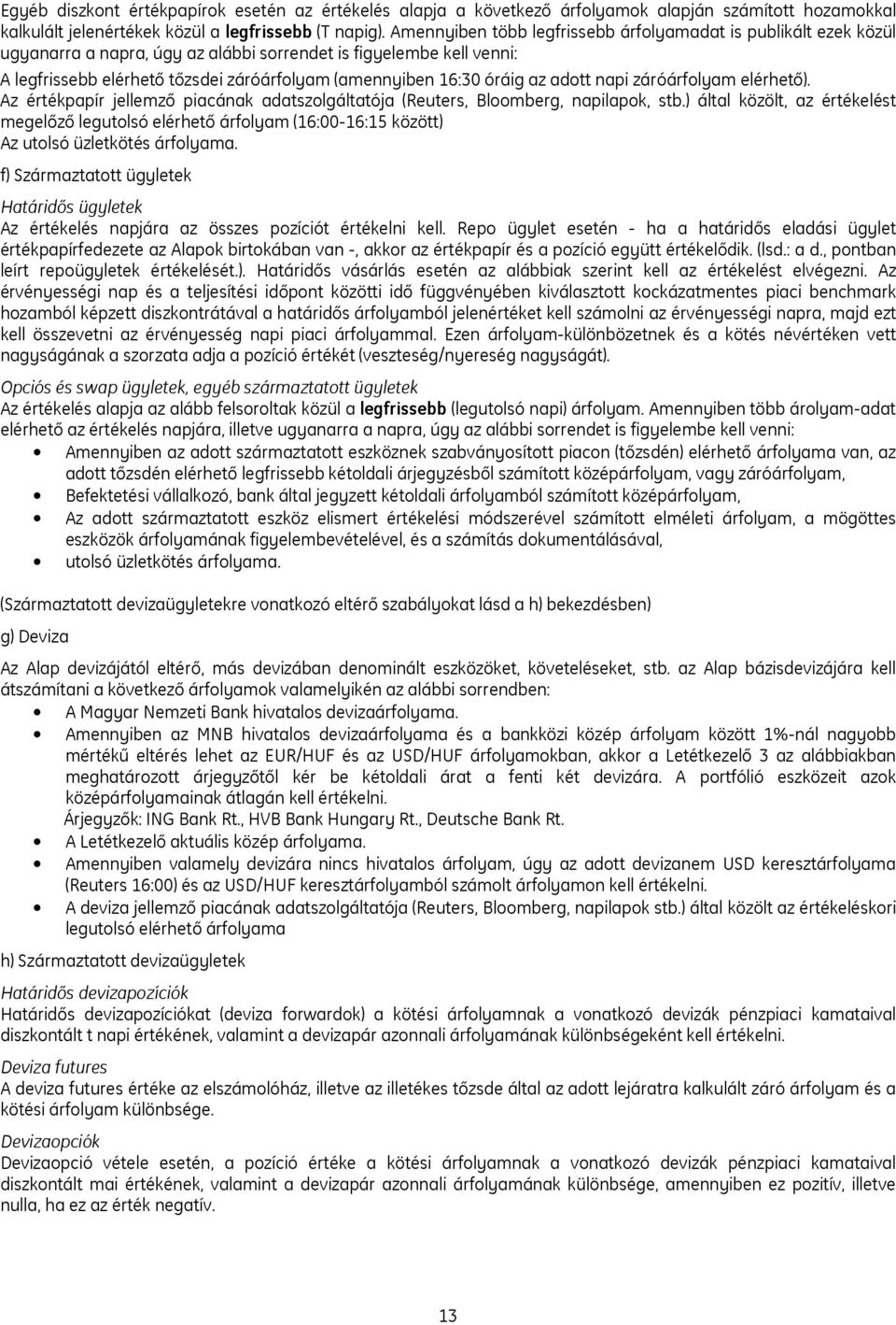 óráig az adott napi záróárfolyam elérhető). Az értékpapír jellemző piacának adatszolgáltatója (Reuters, Bloomberg, napilapok, stb.