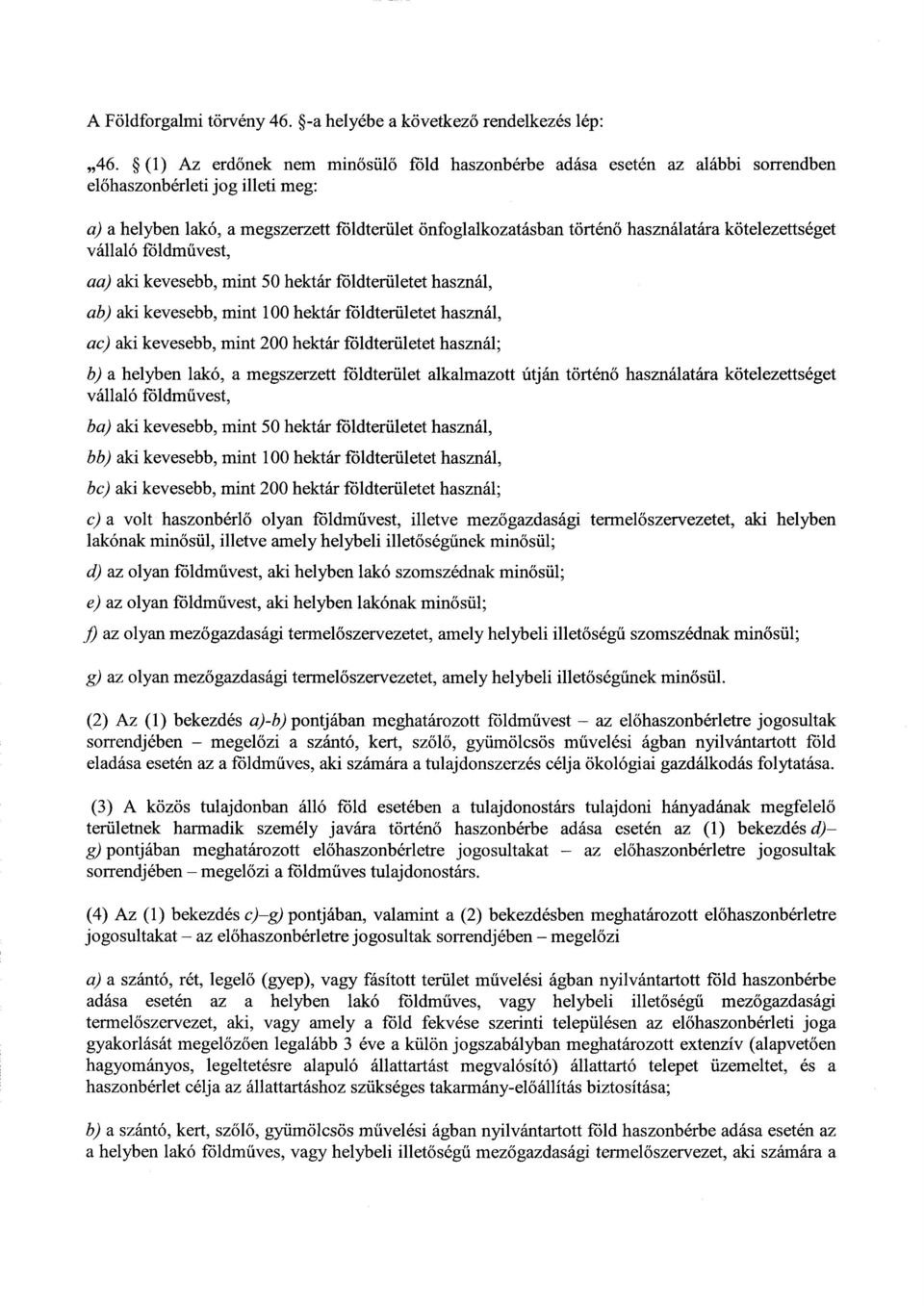 kötelezettséget vállaló földművest, аа) aki kevesebb, mint 50 hektár földterületet használ, ab) aki kevesebb, mint 100 hektár földterületet használ, ас) aki kevesebb, mint 200 hektár földterületet