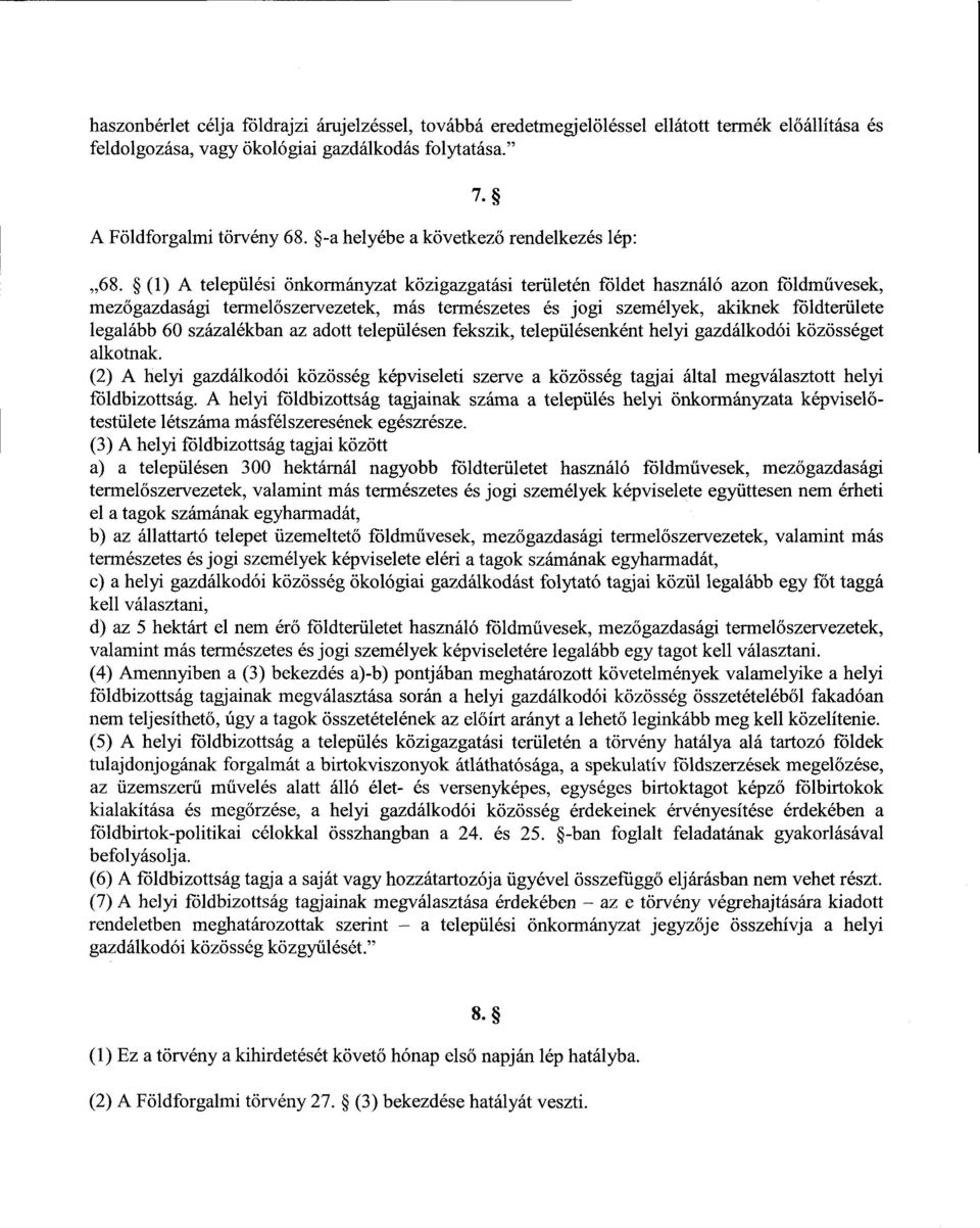 (1) А települési önkormányzat közigazgatási területén földet használó azon földm űvesek, mezőgazdasági termel őszervezetek, más természetes és jogi személyek, akiknek földterület e legalább 60