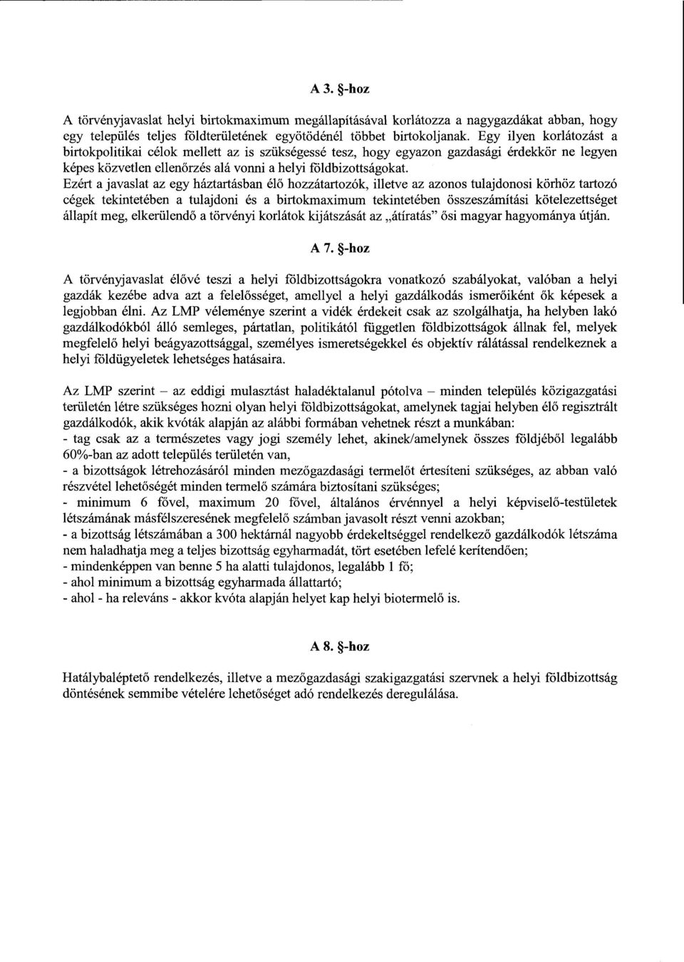 Ezért а javaslat az egy háztartásban élő hozzátartozók, illetve az azonos tulajdonosi körhöz tartoz ó cégek tekintetében а tulajdoni és а birtokmaхimum tekintetében összeszámítási kötelezettséget