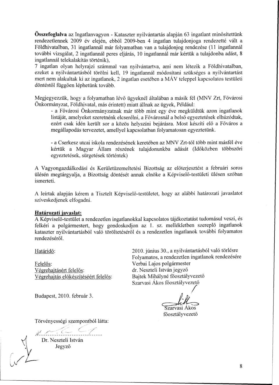 történik), 7 ingatlan olyan helyrajzi számmal van nyilvántartva, ami nem létezik a Földhivatalban, ezeket a nyilvántartásból törölni kell, 19 ingatlannál módosítani szükséges a nyilvántartást mert