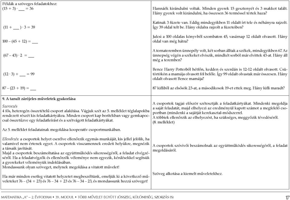 Hány oldalra rajzolt a füzeteiben? Julcsi a 100 oldalas könyvből szombaton 45, vasárnap 12 oldalt olvasott. Hány oldal van még hátra?