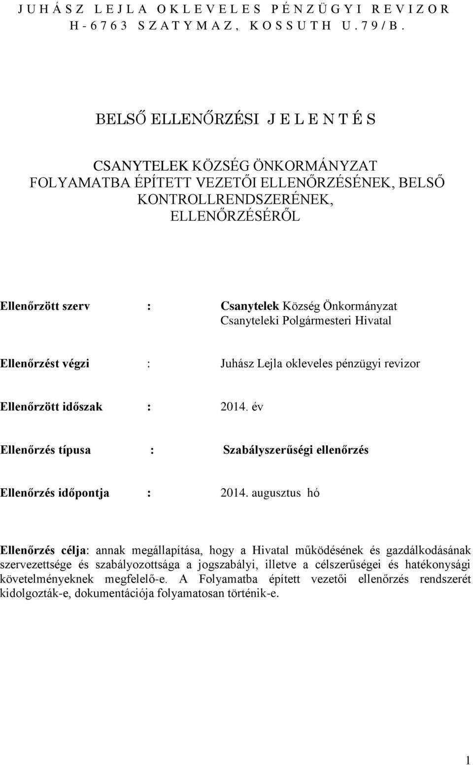 Önkormányzat Csanyteleki Polgármesteri Hivatal Ellenőrzést végzi : Juhász Lejla okleveles pénzügyi revizor Ellenőrzött időszak : 2014.