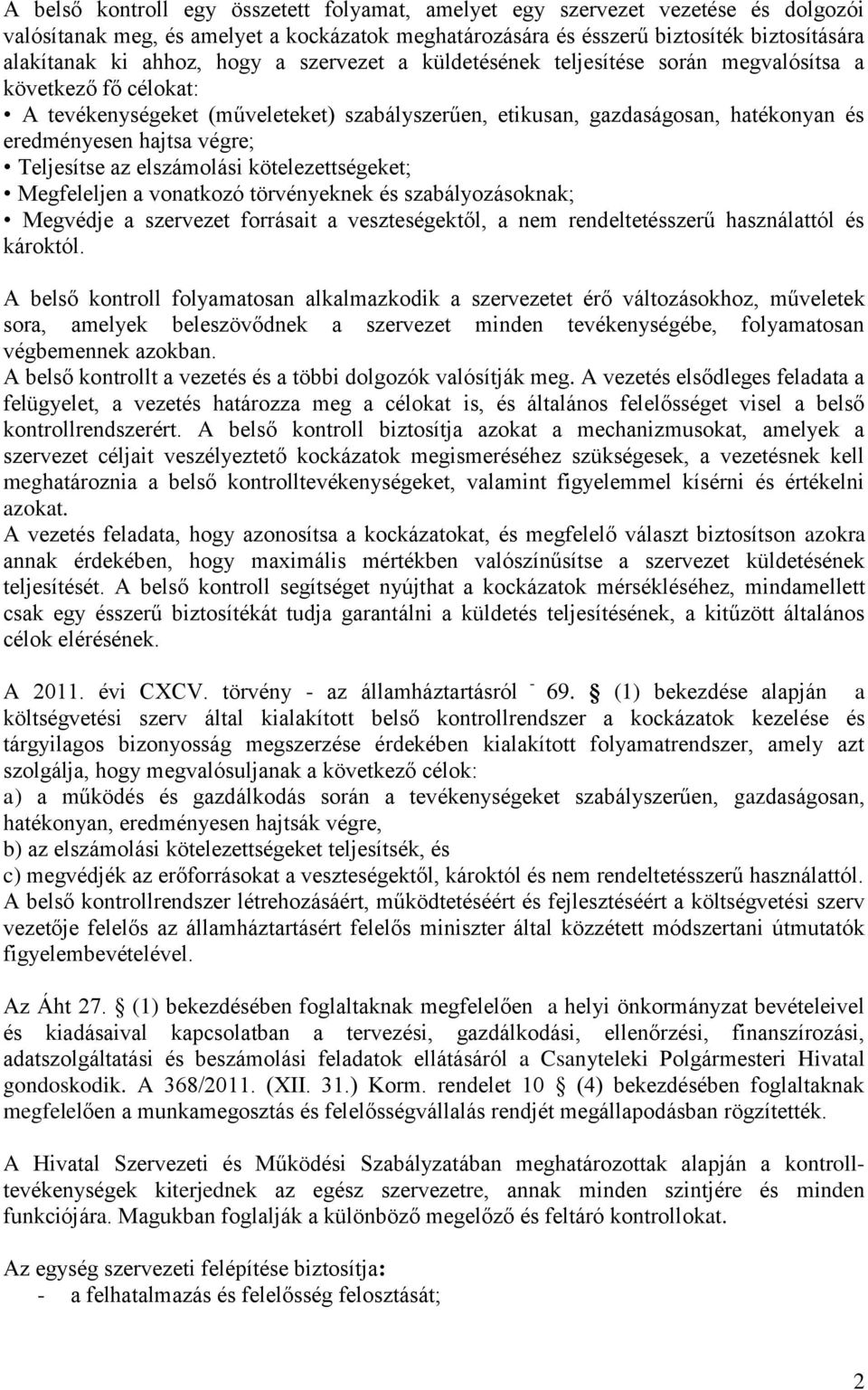 Teljesítse az elszámolási kötelezettségeket; Megfeleljen a vonatkozó törvényeknek és szabályozásoknak; Megvédje a szervezet forrásait a veszteségektől, a nem rendeltetésszerű használattól és károktól.