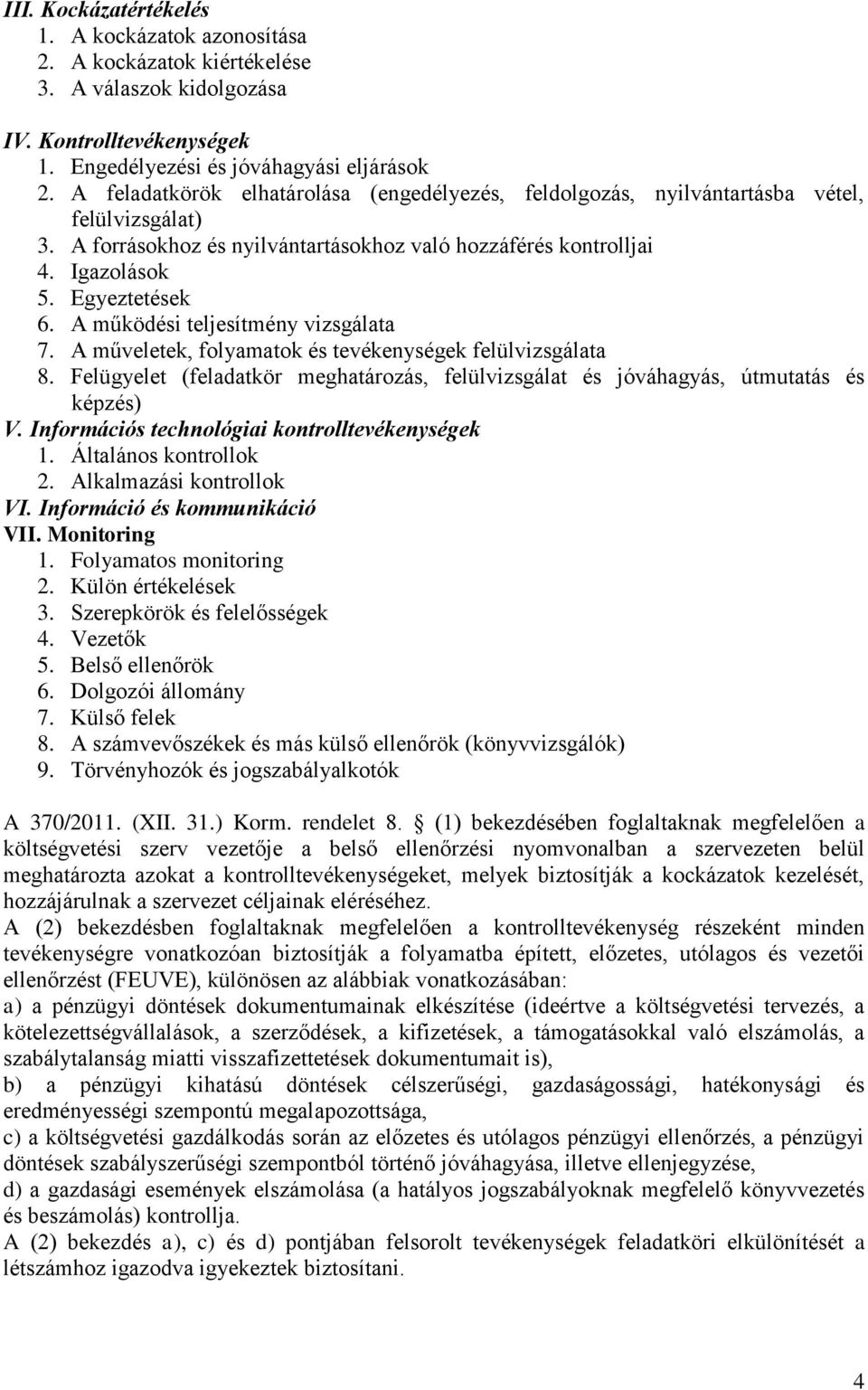 A működési teljesítmény vizsgálata 7. A műveletek, folyamatok és tevékenységek felülvizsgálata 8. Felügyelet (feladatkör meghatározás, felülvizsgálat és jóváhagyás, útmutatás és képzés) V.