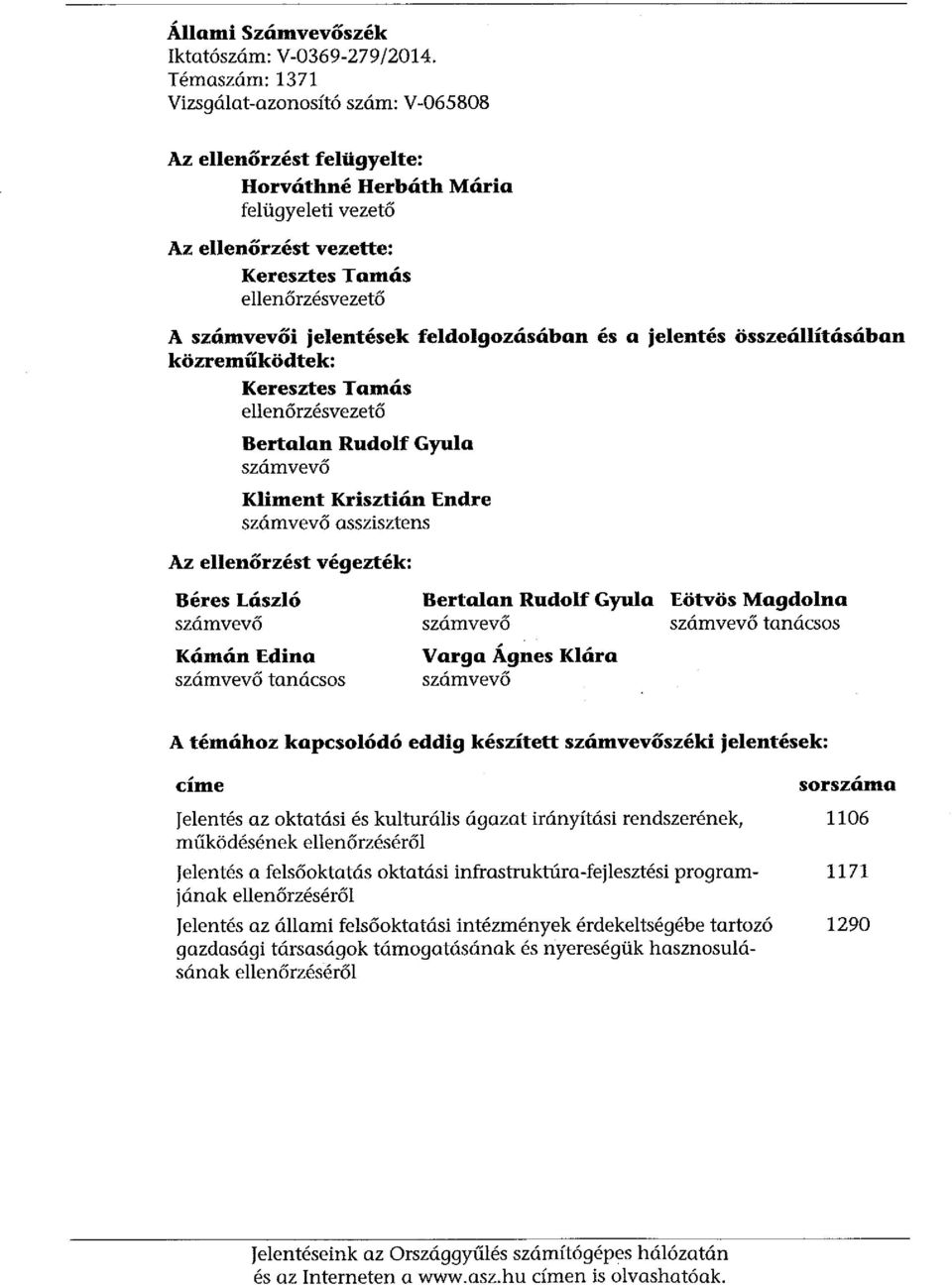 feldolgozásában és a jelentés összeállításában közreműködtek: Keresztes Tamás ellenőrzésvezető Bertalan Rudolf Gyula számvevő Kliment Krisztián Endre számvevő asszisztens Az ellenőrzést végezték: