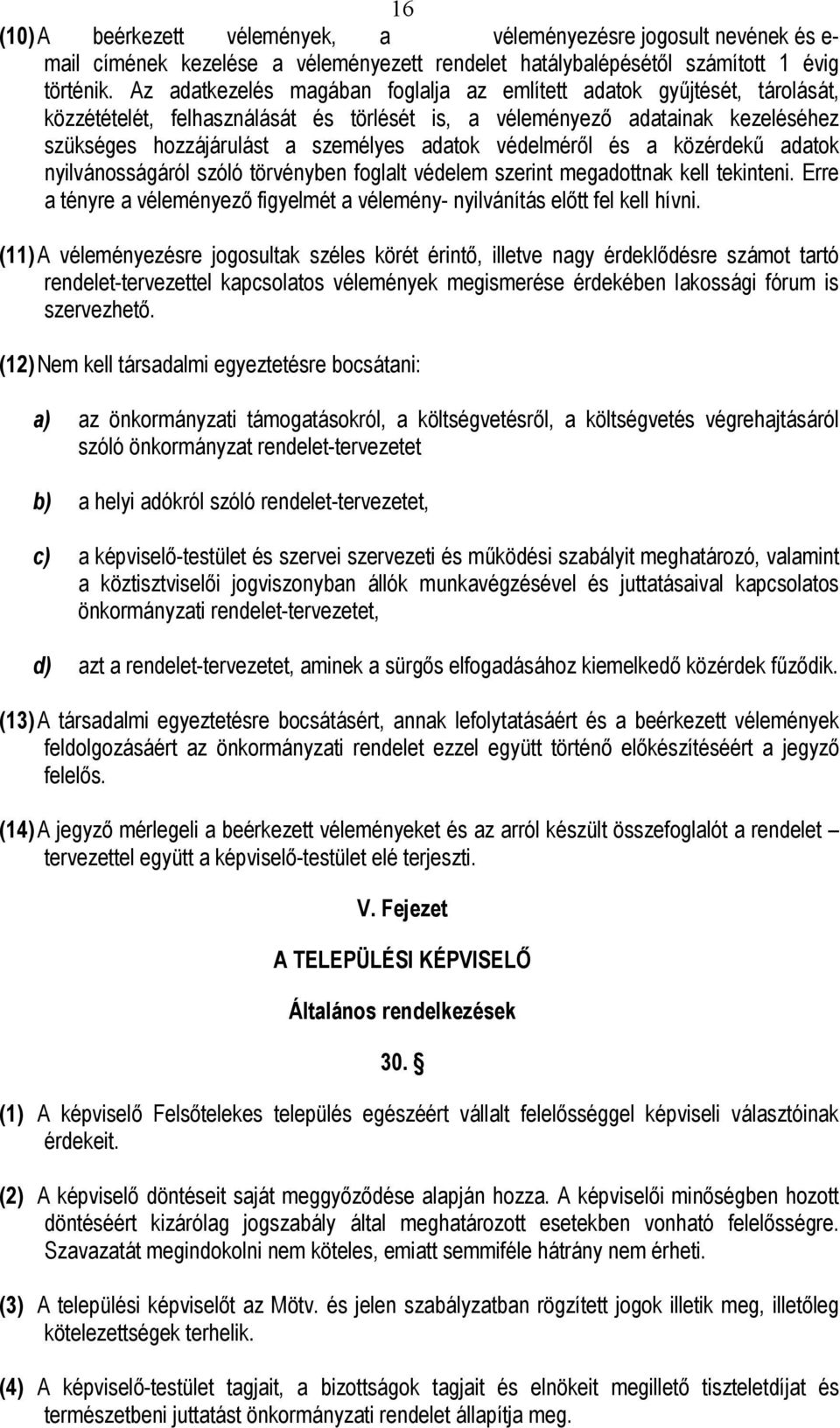 védelméről és a közérdekű adatok nyilvánosságáról szóló törvényben foglalt védelem szerint megadottnak kell tekinteni.