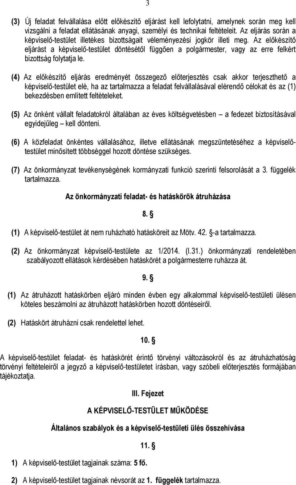 Az előkészítő eljárást a képviselő-testület döntésétől függően a polgármester, vagy az erre felkért bizottság folytatja le.