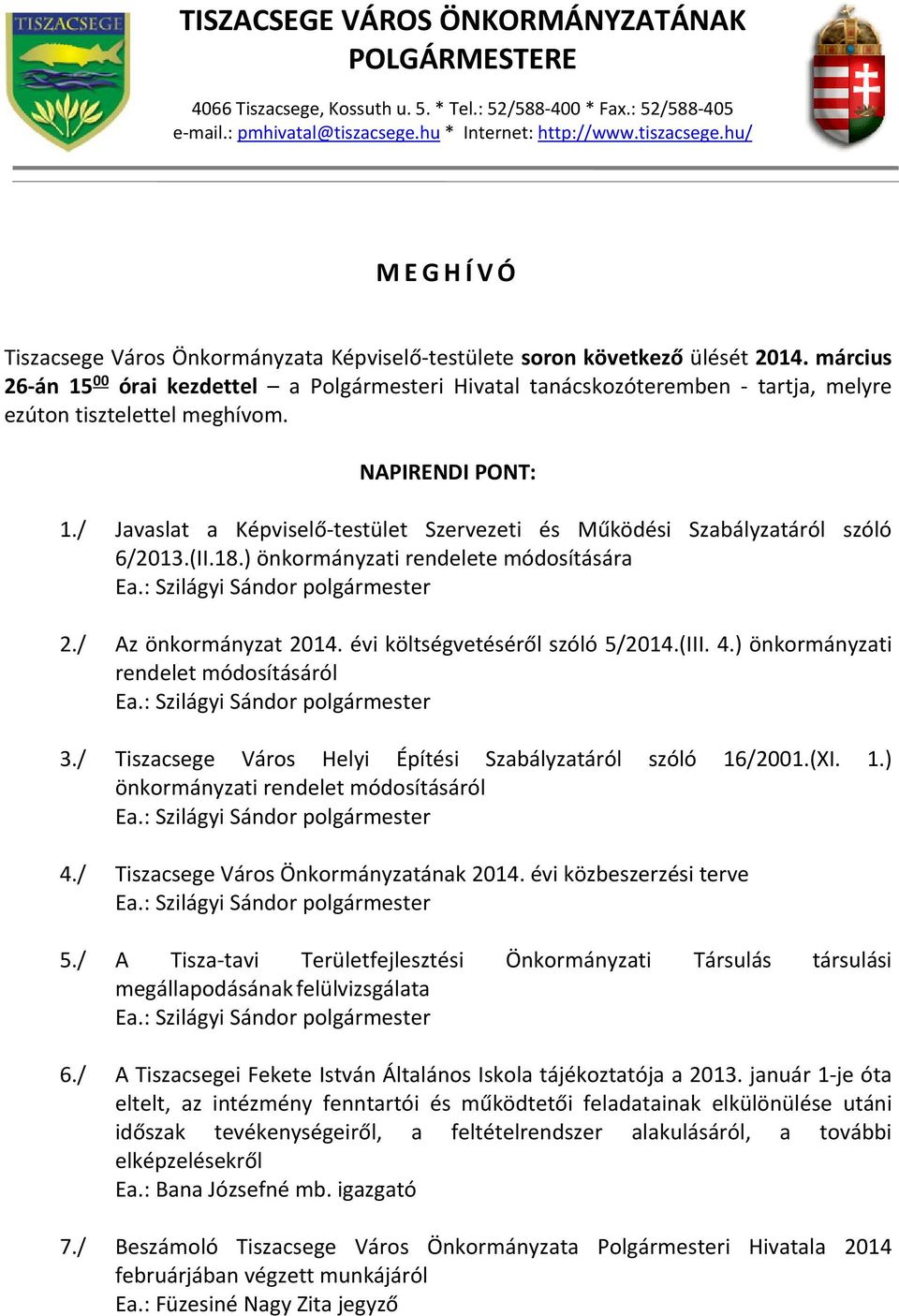 március 26 án 15 00 órai kezdettel a Polgármesteri Hivatal tanácskozóteremben tartja, melyre ezúton tisztelettel meghívom. NAPIRENDI PONT: 1.