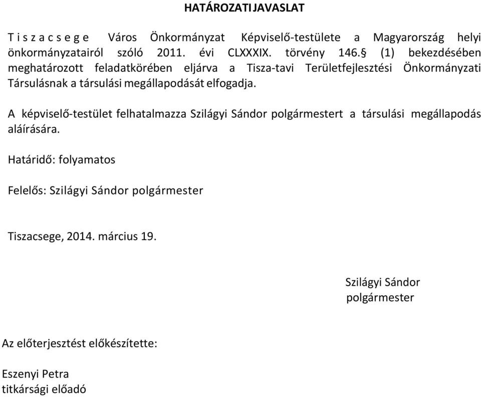 (1) bekezdésében meghatározott feladatkörében eljárva a Tisza tavi Területfejlesztési Önkormányzati Társulásnak a társulási