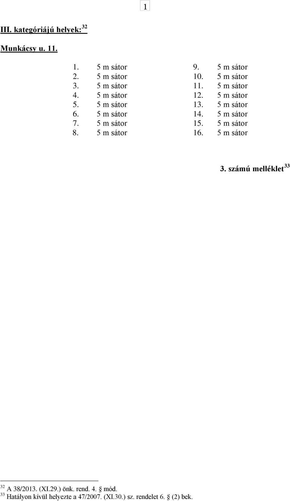 5 m sátor 14. 5 m sátor 7. 5 m sátor 15. 5 m sátor 8. 5 m sátor 16. 5 m sátor 3.