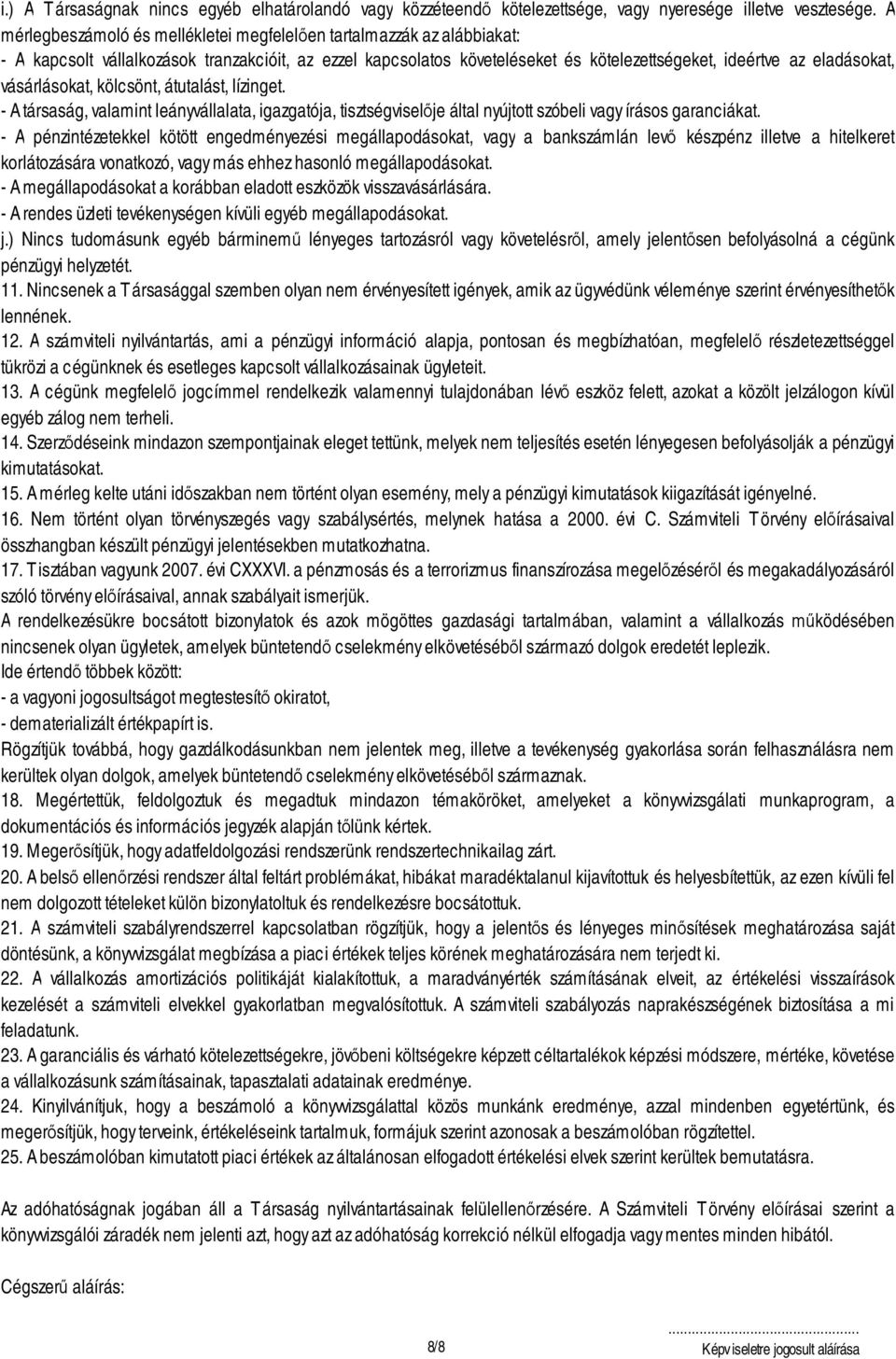 vásárlásokat, kölcsönt, átutalást, lízinget. - A társaság, valamint leányvállalata, igazgatója, tisztségvisel je által nyújtott szóbeli vagy írásos garanciákat.