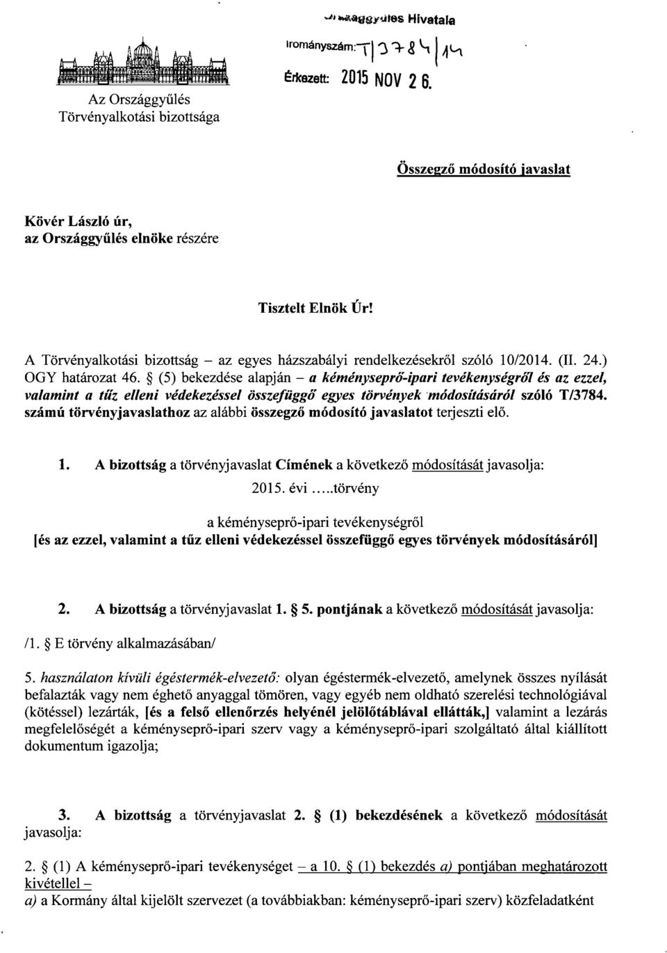 ) OGY határozat 46. (5) bekezdése alapján - a kéményseprő-ipari tevékenységró7 és az ezzel, valamint a tűz elleni védekezéssel összefüggő egyes törvények módosításáról szóló T/3784.