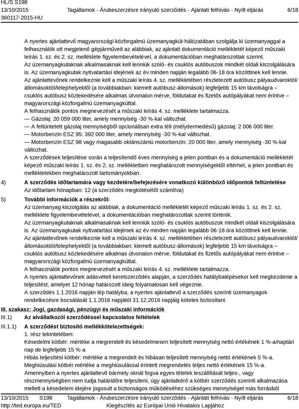 Az üzemanyagkutaknak alkalmasaknak kell lenniük szóló- és csuklós autóbuszok mindkét oldali kiszolgálására is.