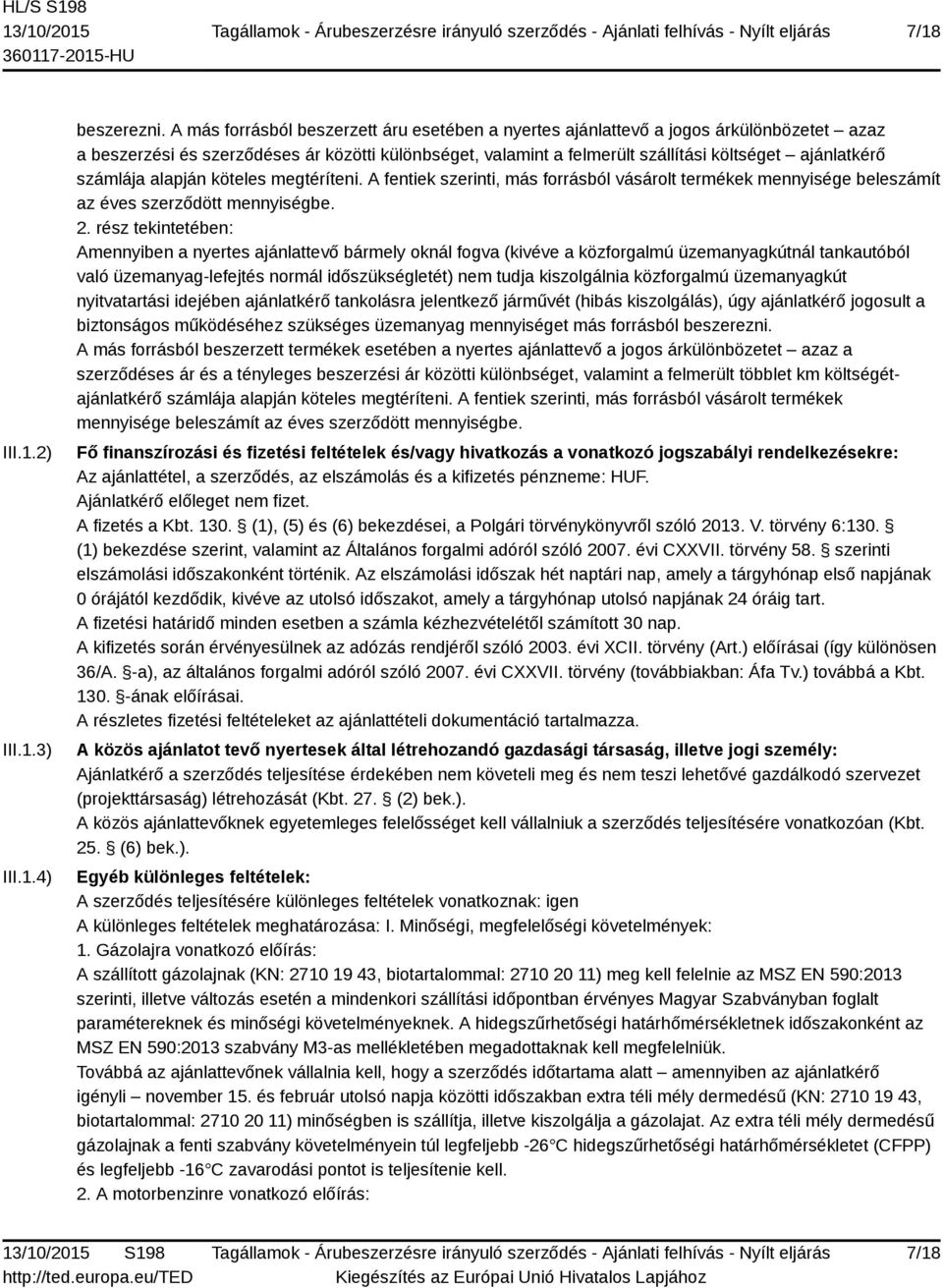 számlája alapján köteles megtéríteni. A fentiek szerinti, más forrásból vásárolt termékek mennyisége beleszámít az éves szerződött mennyiségbe. 2.