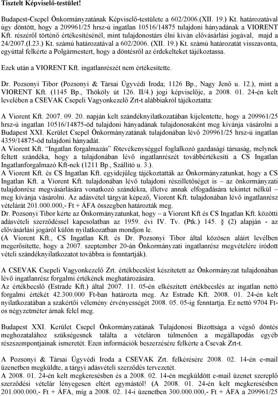 részéről történő értékesítésénél, mint tulajdonostárs élni kíván elővásárlási jogával, majd a 24/2007.(I.23.) Kt.