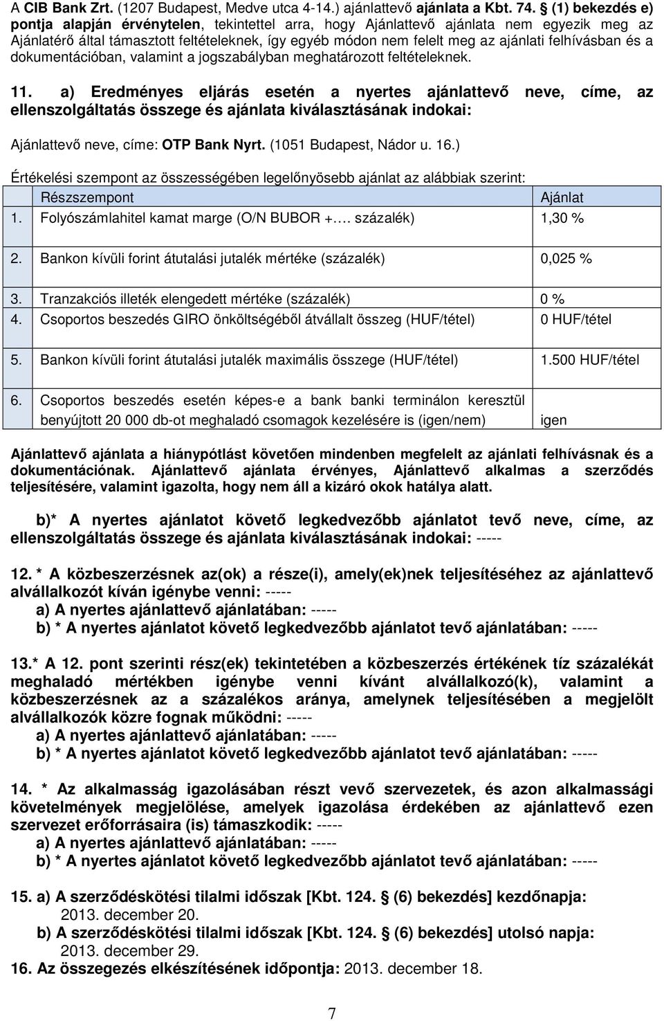 felhívásban és a dokumentációban, valamint a jogszabályban meghatározott feltételeknek. 11.