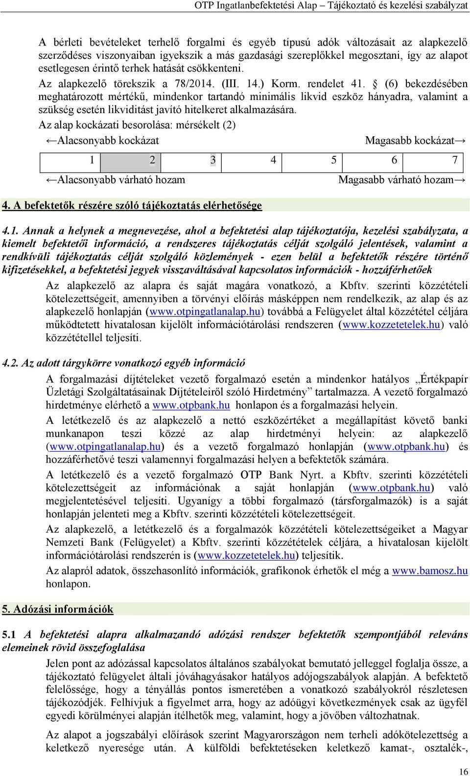 (6) bekezdésében meghatározott mértékű, mindenkor tartandó minimális likvid eszköz hányadra, valamint a szükség esetén likviditást javító hitelkeret alkalmazására.