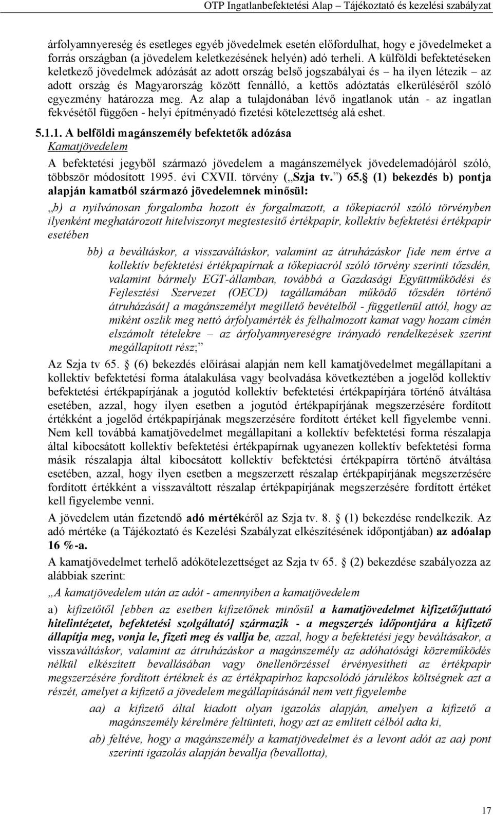 egyezmény határozza meg. Az alap a tulajdonában lévő ingatlanok után - az ingatlan fekvésétől függően - helyi építményadó fizetési kötelezettség alá eshet. 5.1.