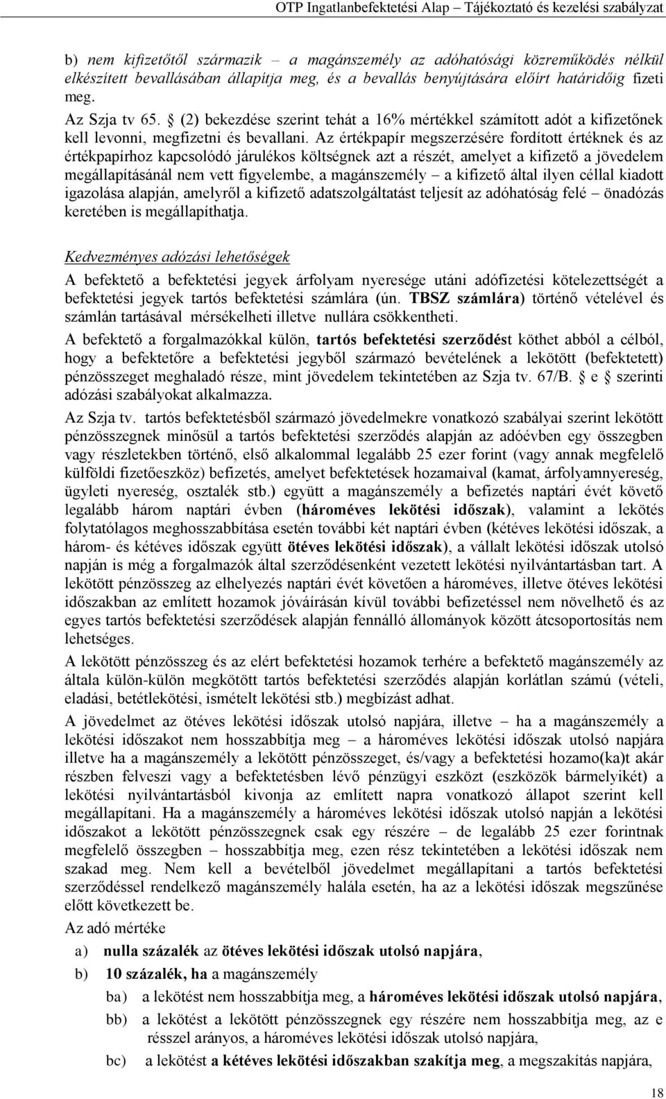 Az értékpapír megszerzésére fordított értéknek és az értékpapírhoz kapcsolódó járulékos költségnek azt a részét, amelyet a kifizető a jövedelem megállapításánál nem vett figyelembe, a magánszemély a