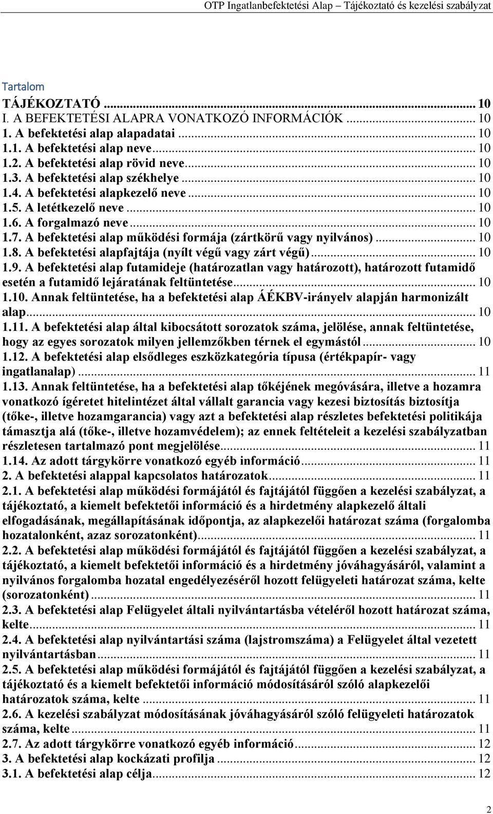 A befektetési alap működési formája (zártkörű vagy nyilvános)... 10 1.8. A befektetési alapfajtája (nyílt végű vagy zárt végű)... 10 1.9.