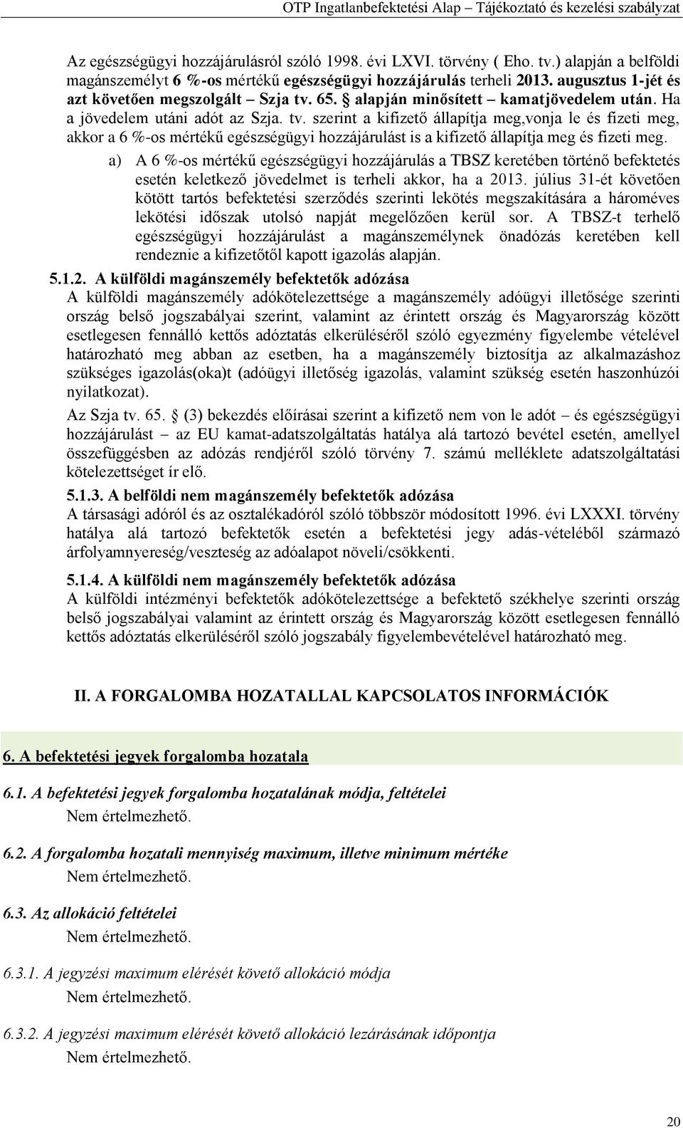 65. alapján minősített kamatjövedelem után. Ha a jövedelem utáni adót az Szja. tv.