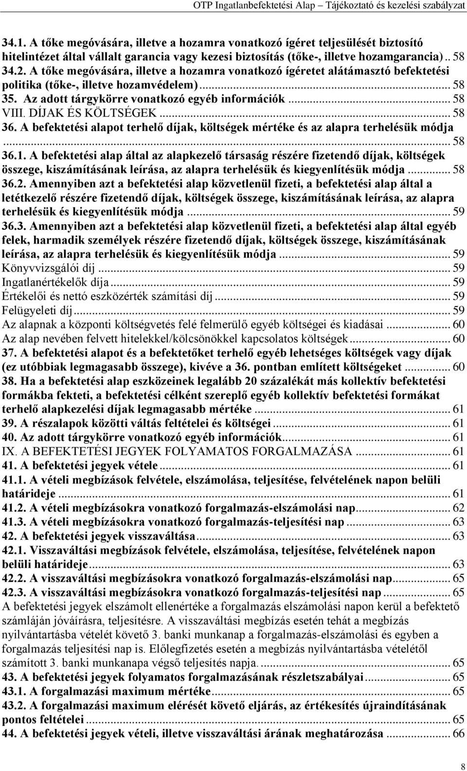 DÍJAK ÉS KÖLTSÉGEK... 58 36. A befektetési alapot terhelő díjak, költségek mértéke és az alapra terhelésük módja... 58 36.1.