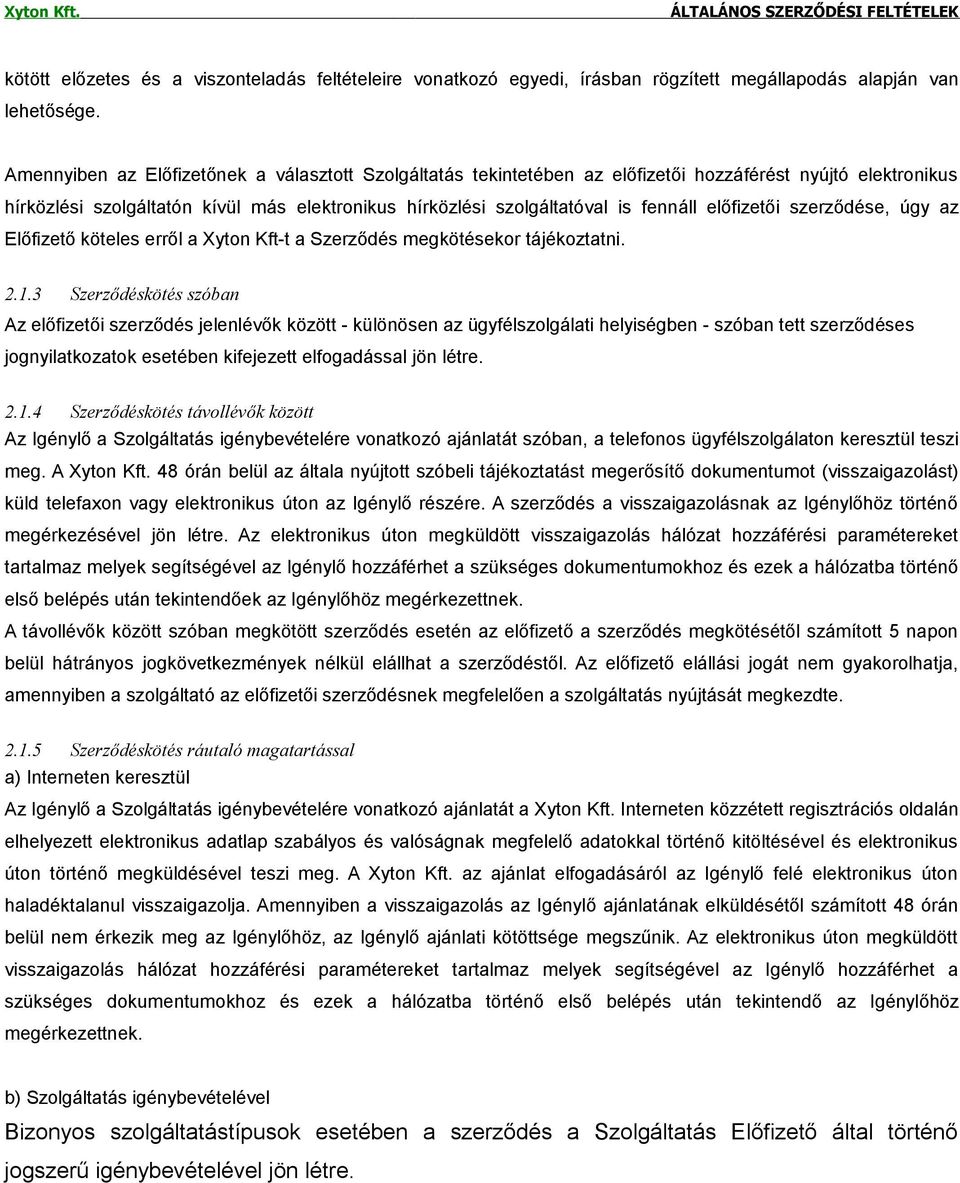 előfizetői szerződése, úgy az Előfizető köteles erről a Xyton Kft-t a Szerződés megkötésekor tájékoztatni. 2.1.