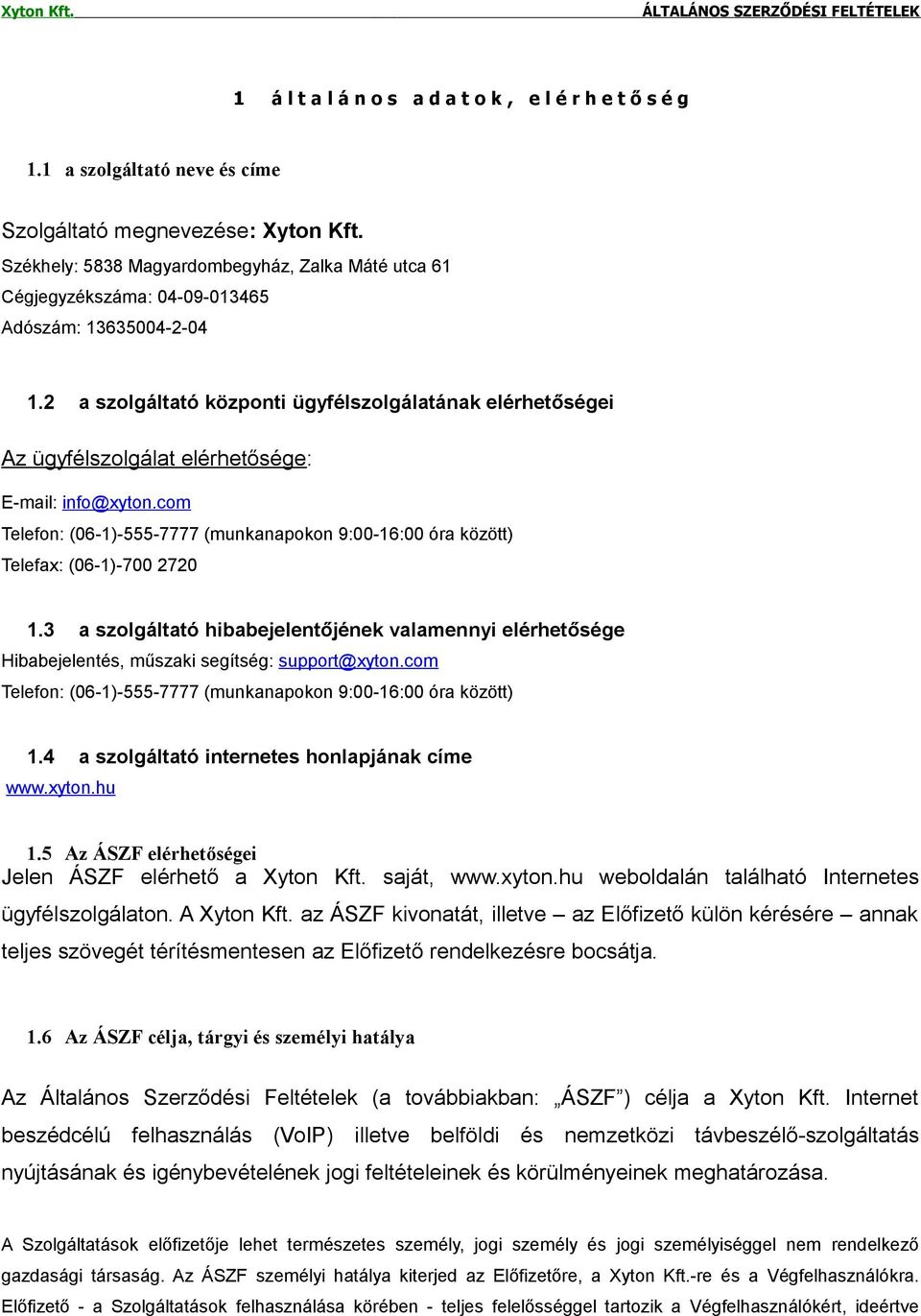 2 a szolgáltató központi ügyfélszolgálatának elérhetőségei Az ügyfélszolgálat elérhetősége: E-mail: info@xyton.