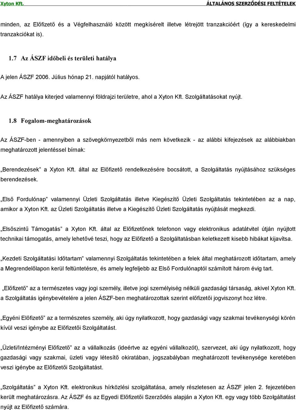 8 Fogalom-meghatározások Az ÁSZF-ben - amennyiben a szövegkörnyezetből más nem következik - az alábbi kifejezések az alábbiakban meghatározott jelentéssel bírnak: Berendezések a Xyton Kft.