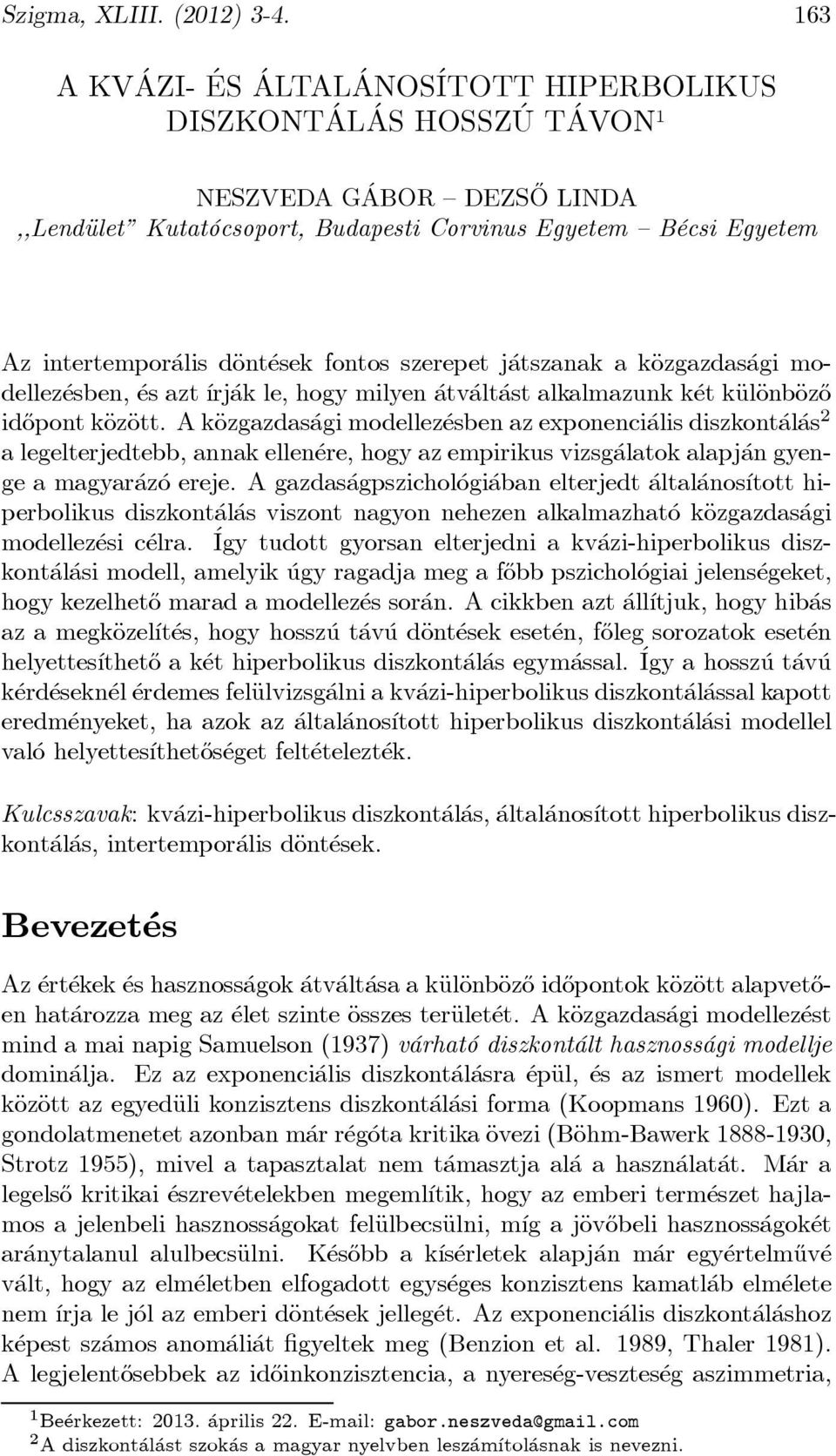 alis däont esek fontos szerepet j atszanak a käozgazdas agi modellez esben, es azt ³rj ak le, hogy milyen atv alt ast alkalmazunk k et käuläonbäoz}o id}opont käozäott.