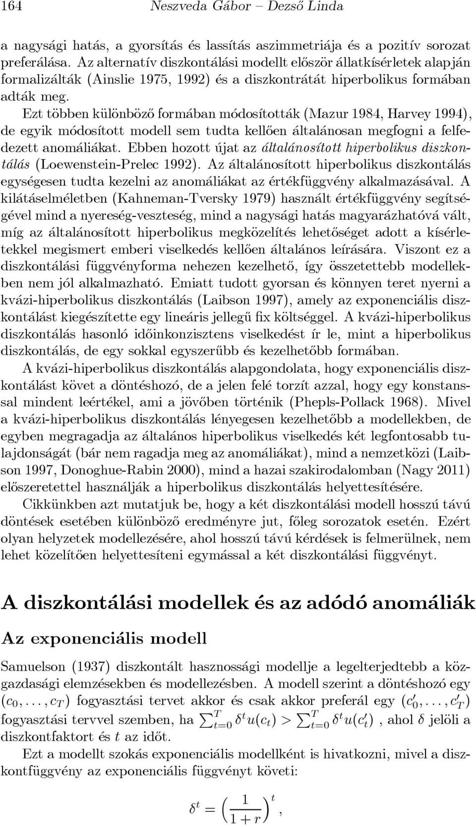 Ezt täobben käuläonbäoz}o form aban m odos ³tott ak (Mazur 1984, Harvey 1994), de egyik m odos ³tott modell sem tudta kell}oen altal anosan megfogni a felfedezett anom ali akat.