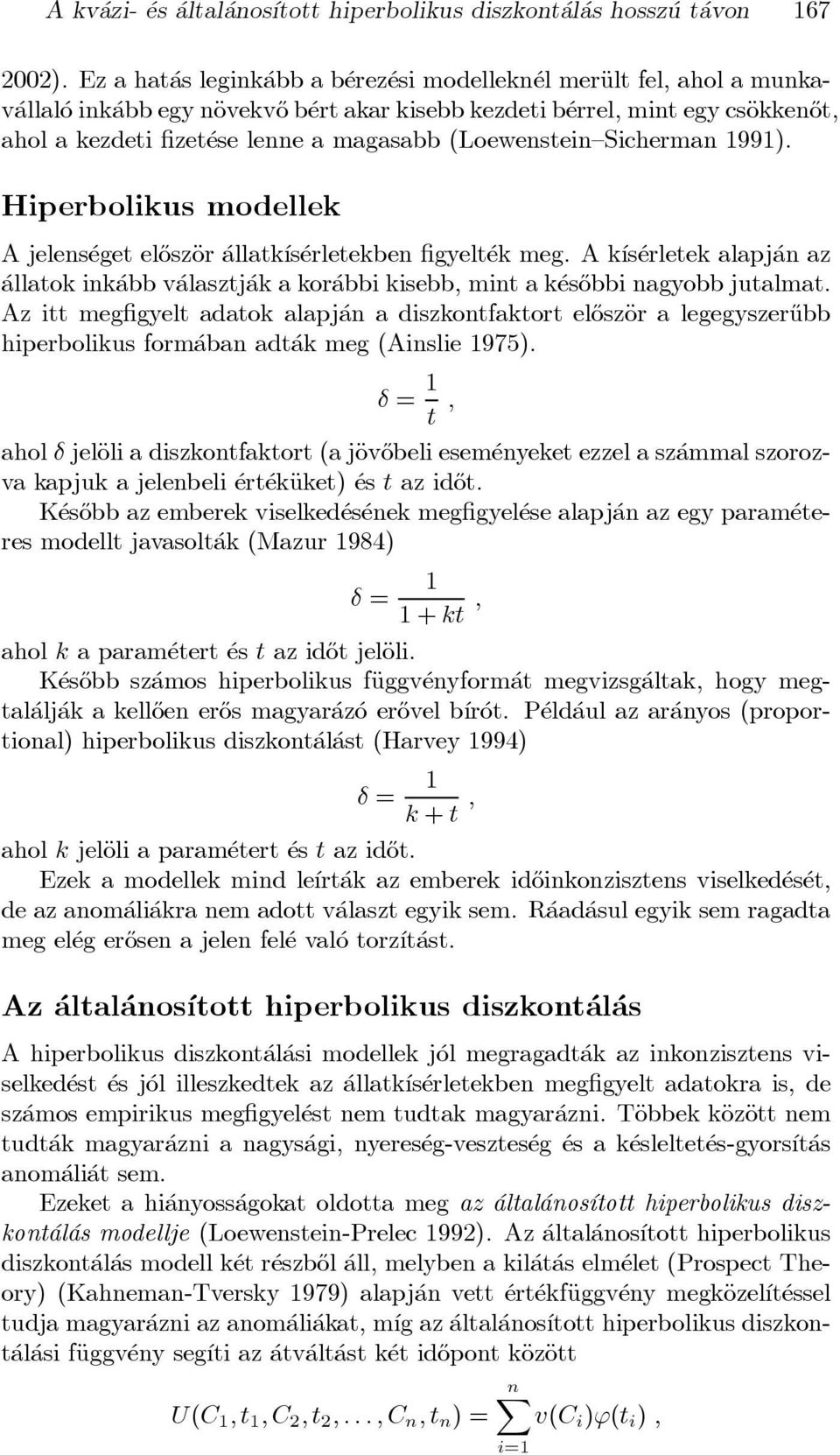 magasabb (Loewenstein{Sicherman 1991). Hiperbolikus modellek A jelens eget el}oszäor allatk ³s erletekben gyelt ek meg.