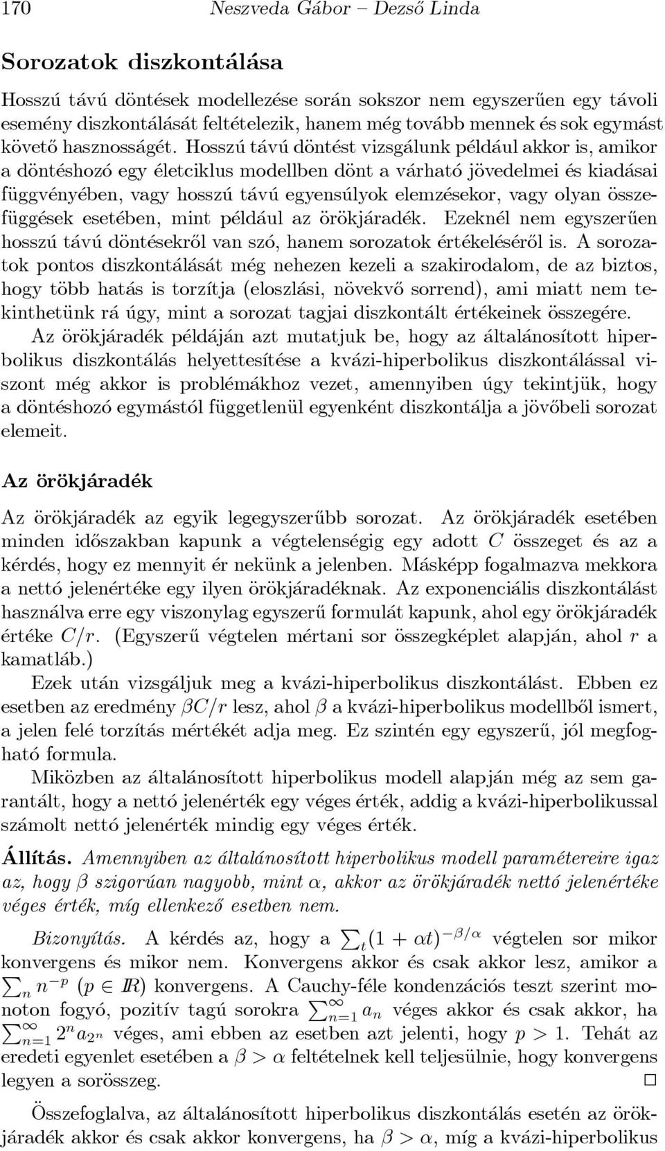 Hossz u t av u däont est vizsg alunk p eld aul akkor is, amikor a däont eshoz o egy eletciklus modellben däont a v arhat o jäovedelmei es kiad asai fäuggv eny eben, vagy hossz u t av u egyens ulyok