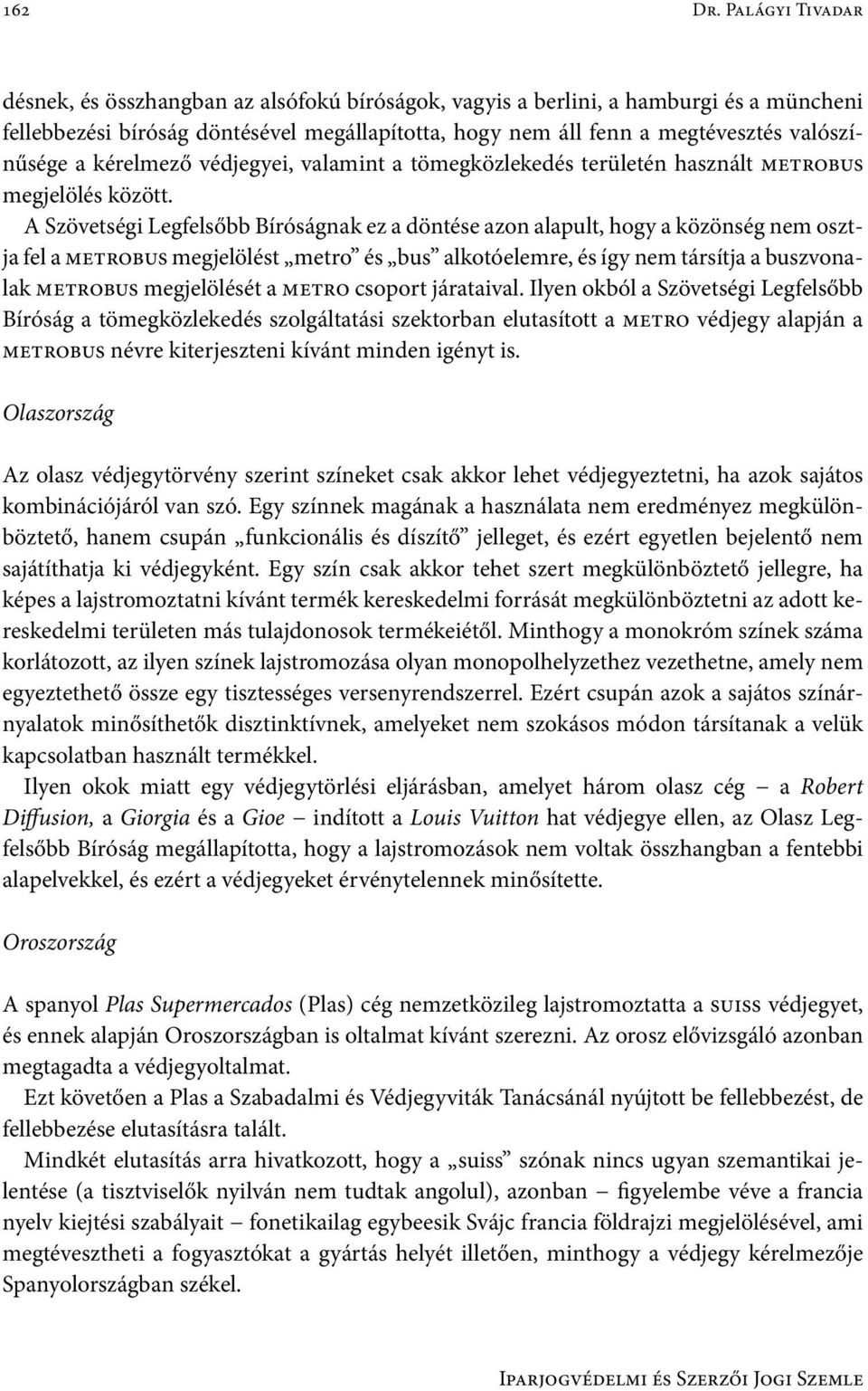 a kérelmező védjegyei, valamint a tömegközlekedés területén használt metrobus megjelölés között.