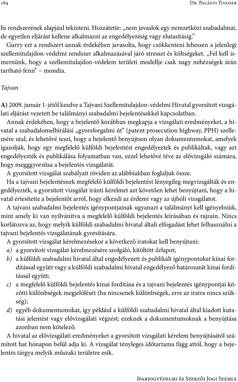 Fel kell ismernünk, hogy a szellemitulajdon-védelem területi modellje csak nagy nehézségek árán tartható fenn mondta. Tajvan A) 2009.