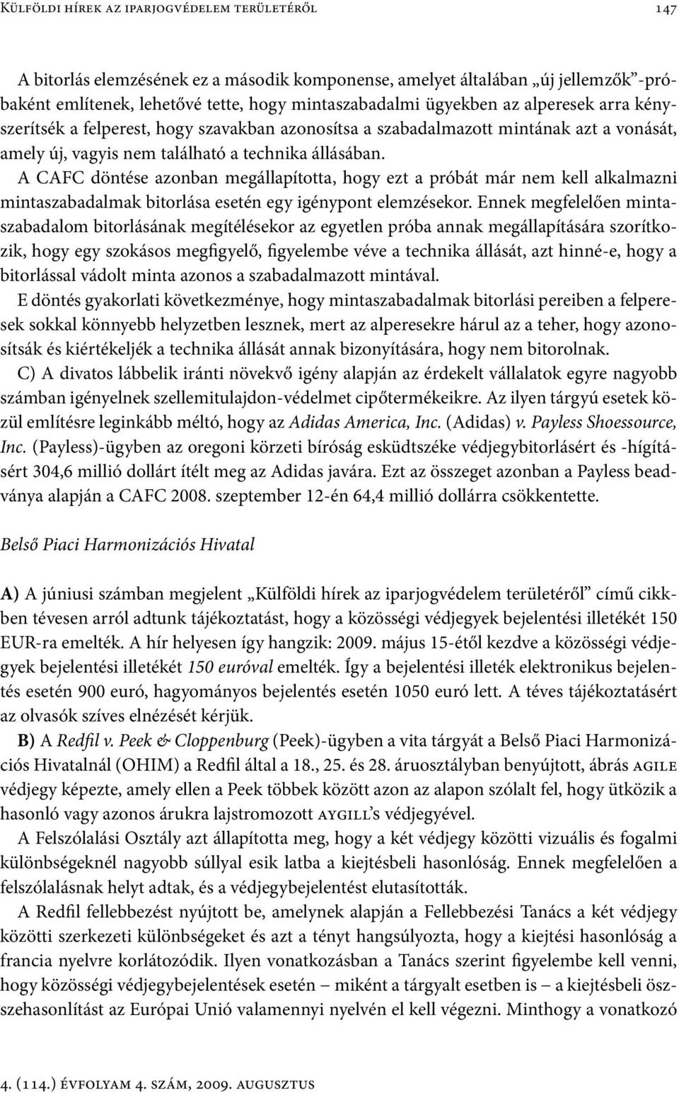 A CAFC döntése azonban megállapította, hogy ezt a próbát már nem kell alkalmazni mintaszabadalmak bitorlása esetén egy igénypont elemzésekor.