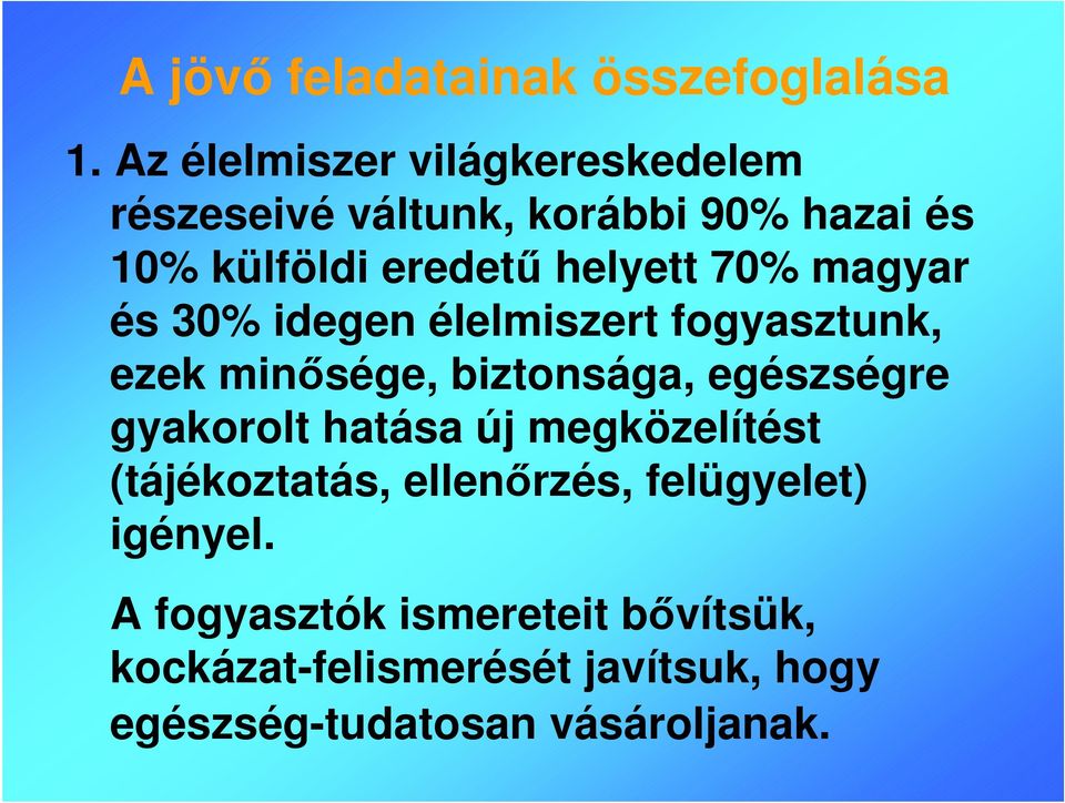 70% magyar és 30% idegen élelmiszert fogyasztunk, ezek minősége, biztonsága, egészségre gyakorolt