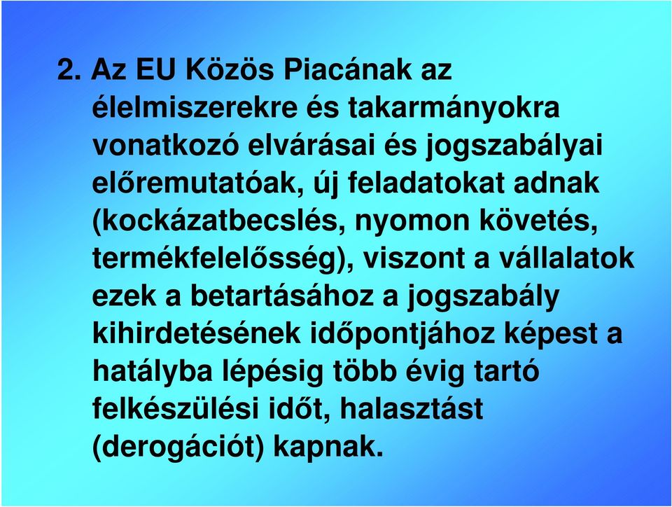 termékfelelősség), viszont a vállalatok ezek a betartásához a jogszabály kihirdetésének