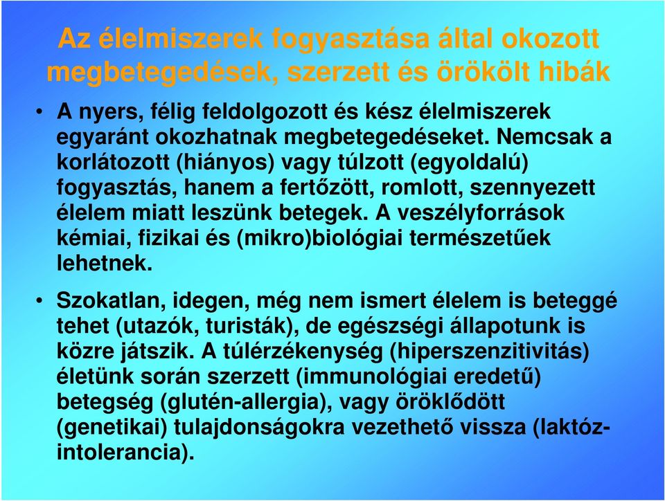 A veszélyforrások kémiai, fizikai és (mikro)biológiai természetűek lehetnek.