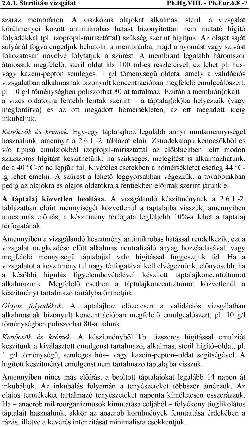 Az olajat saját súlyánál fogva engedjük behatolni a membránba, majd a nyomást vagy szívást fokozatosan növelve folytatjuk a szűrést. A membránt legalább háromszor átmossuk megfelelő, steril oldat kb.