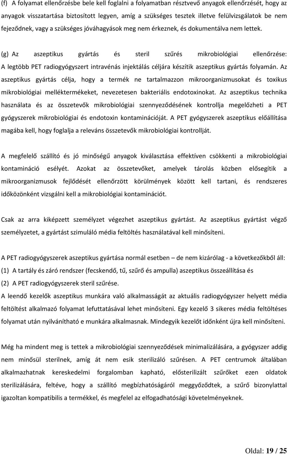 (g) Az aszeptikus gyártás és steril szűrés mikrobiológiai ellenőrzése: A legtöbb PET radiogyógyszert intravénás injektálás céljára készítik aszeptikus gyártás folyamán.