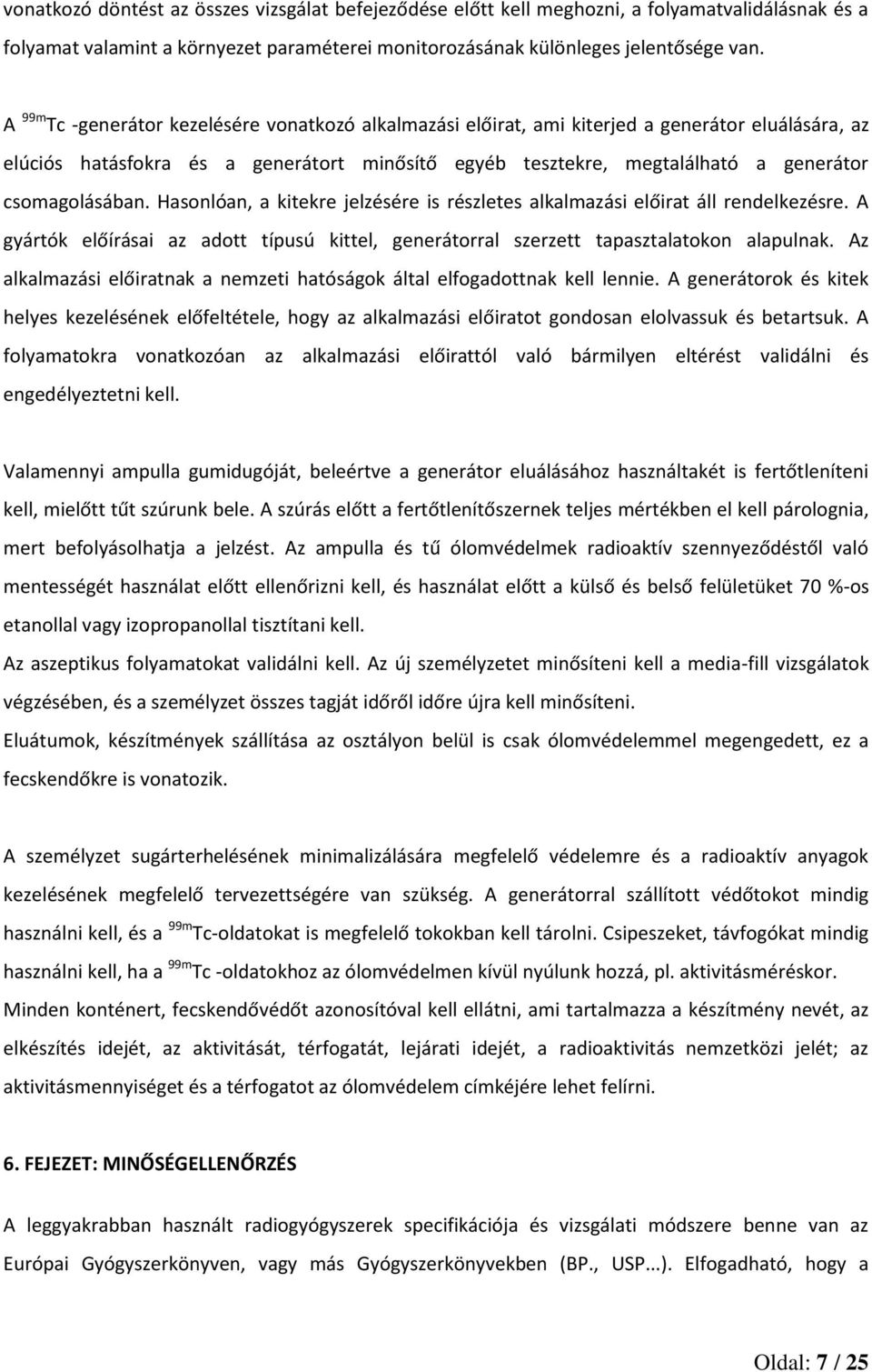 csomagolásában. Hasonlóan, a kitekre jelzésére is részletes alkalmazási előirat áll rendelkezésre. A gyártók előírásai az adott típusú kittel, generátorral szerzett tapasztalatokon alapulnak.