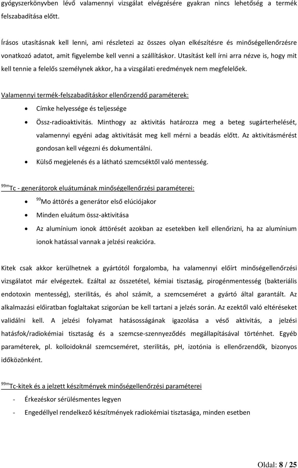 Utasítást kell írni arra nézve is, hogy mit kell tennie a felelős személynek akkor, ha a vizsgálati eredmények nem megfelelőek.